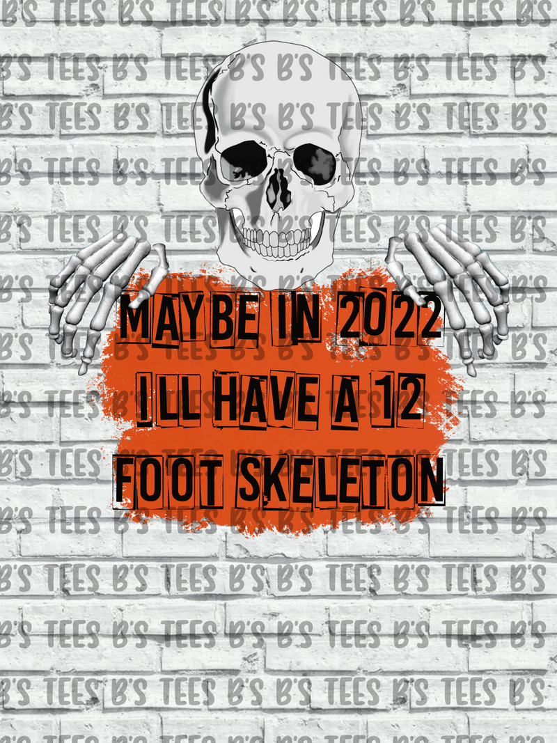 Maybe in 2022 I'll have a skeleton